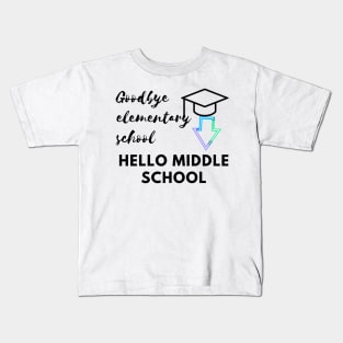 Goodbye elementary school hello middle school Kids T-Shirt